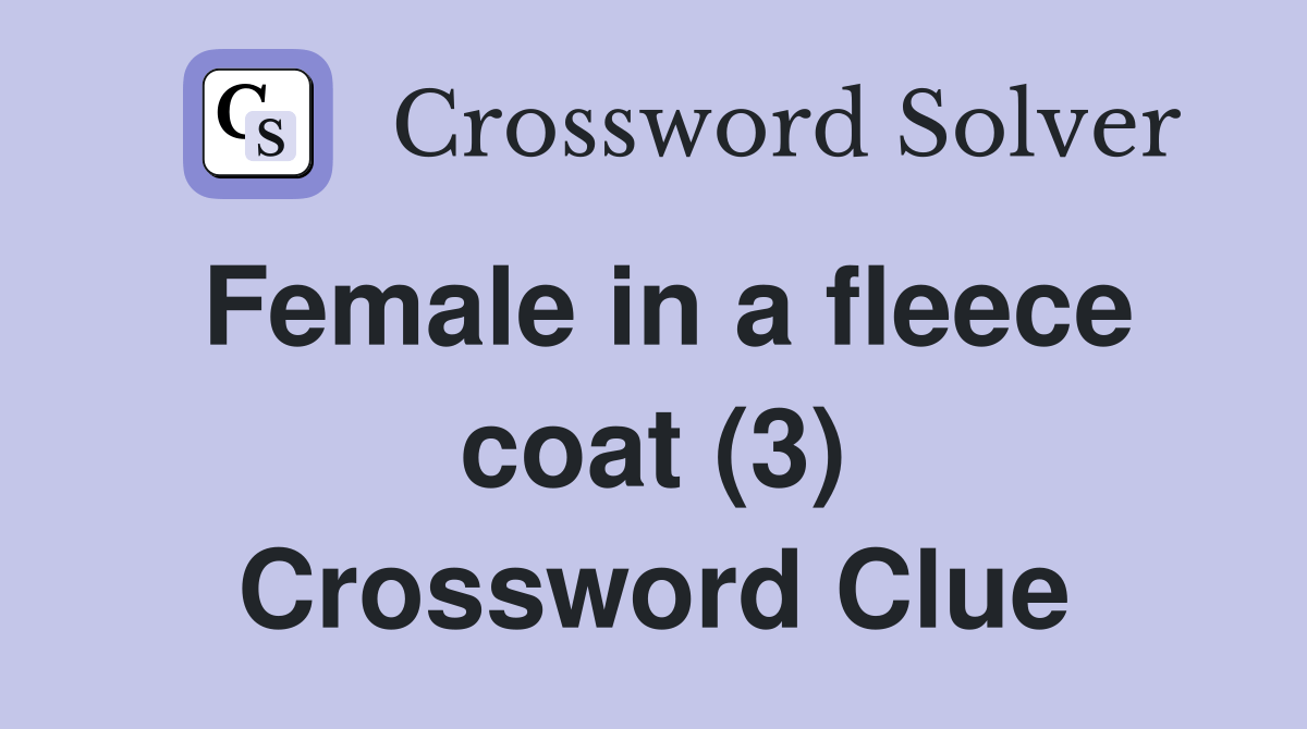 Female in a fleece coat (3) Crossword Clue Answers Crossword Solver